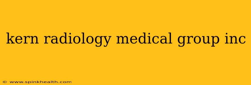 kern radiology medical group inc