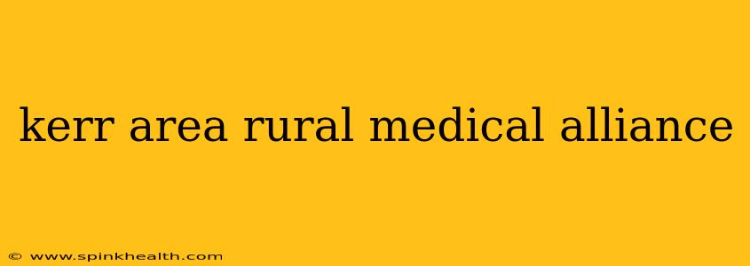 kerr area rural medical alliance