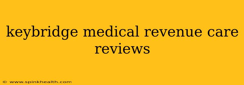 keybridge medical revenue care reviews