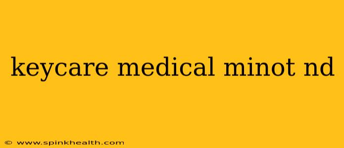 keycare medical minot nd