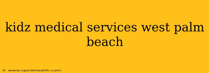 kidz medical services west palm beach