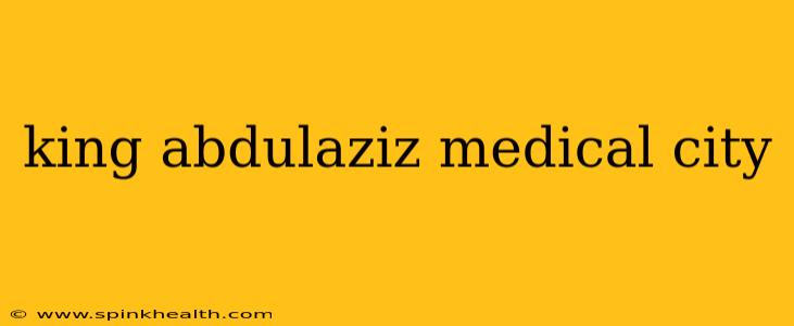 king abdulaziz medical city