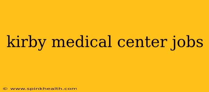 kirby medical center jobs