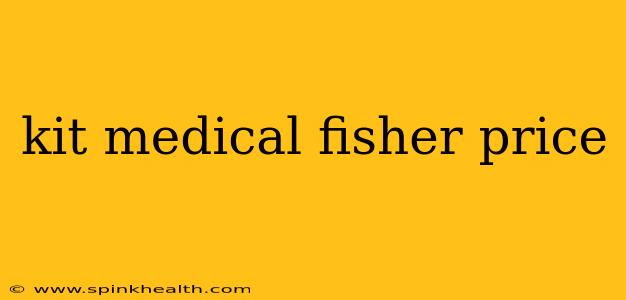 kit medical fisher price