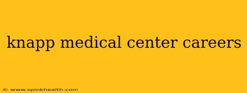 knapp medical center careers