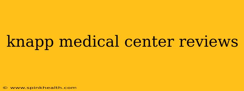 knapp medical center reviews