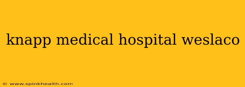 knapp medical hospital weslaco