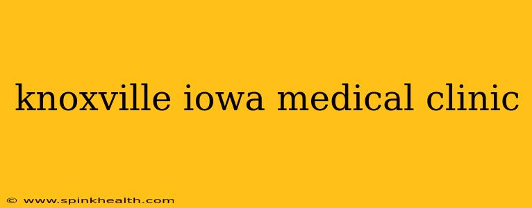 knoxville iowa medical clinic