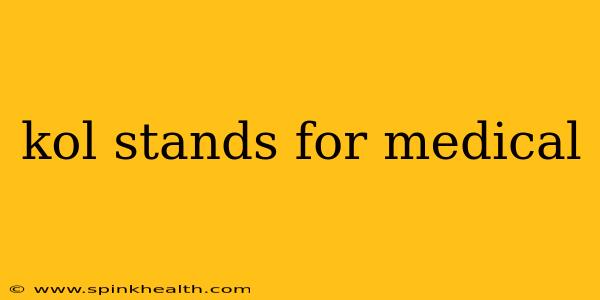 kol stands for medical