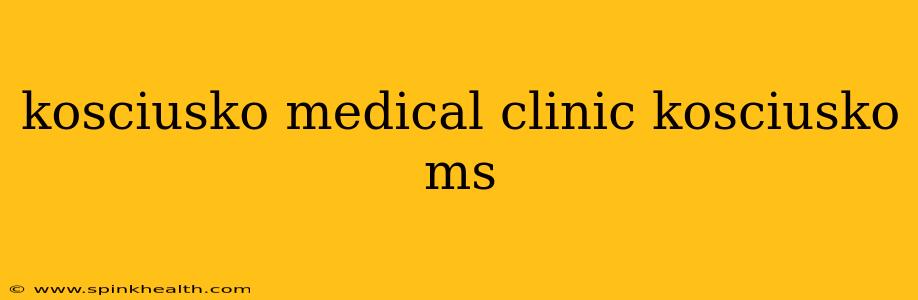 kosciusko medical clinic kosciusko ms