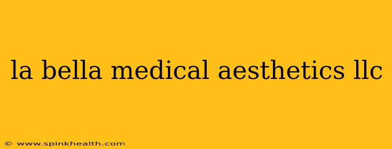 la bella medical aesthetics llc