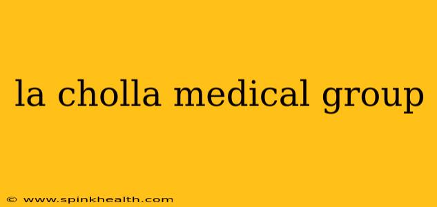 la cholla medical group
