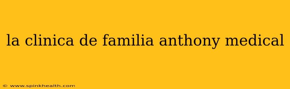 la clinica de familia anthony medical