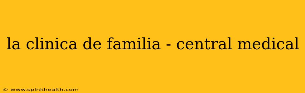la clinica de familia - central medical