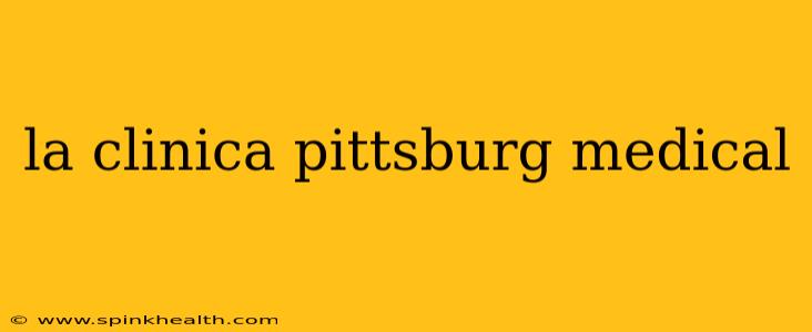 la clinica pittsburg medical