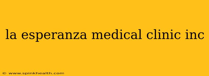 la esperanza medical clinic inc