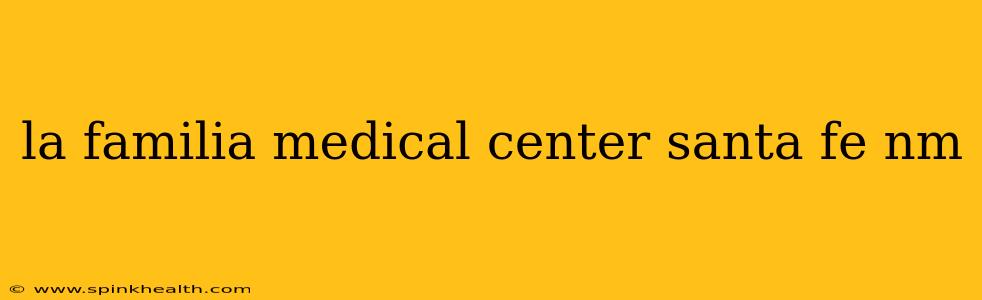 la familia medical center santa fe nm