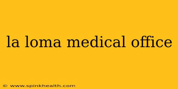 la loma medical office