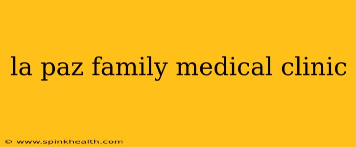 la paz family medical clinic