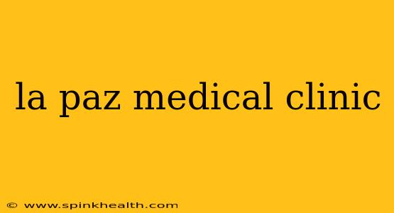 la paz medical clinic
