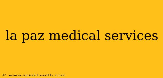 la paz medical services