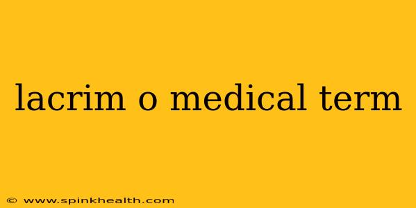 lacrim o medical term
