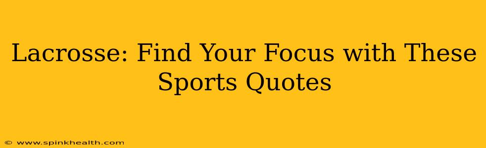 Lacrosse: Find Your Focus with These Sports Quotes