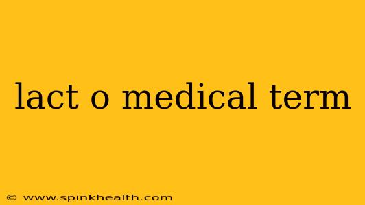 lact o medical term