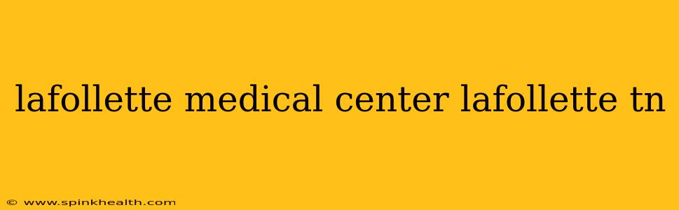 lafollette medical center lafollette tn