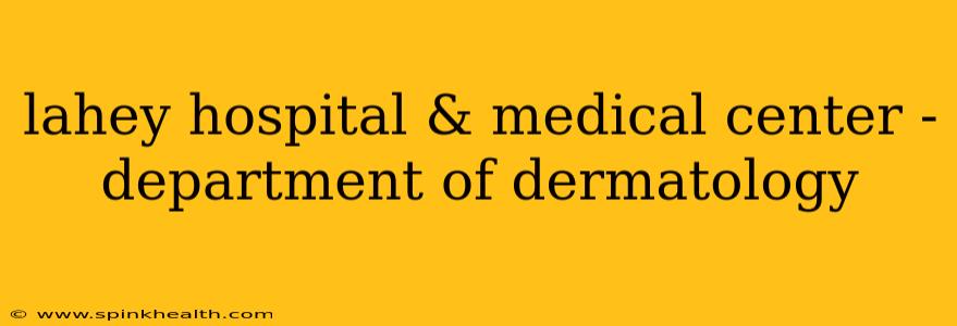 lahey hospital & medical center - department of dermatology