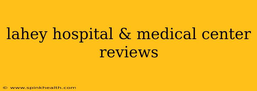 lahey hospital & medical center reviews