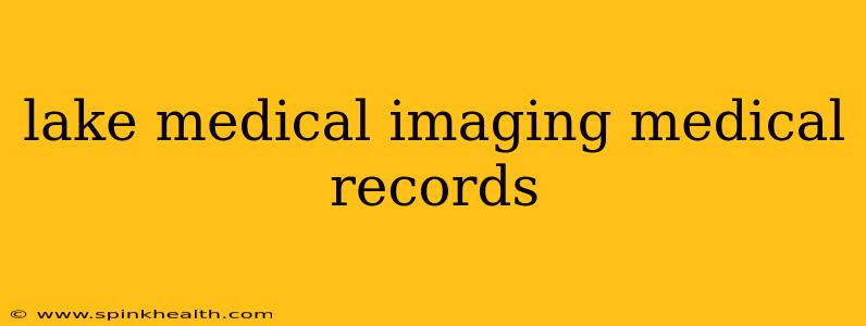 lake medical imaging medical records