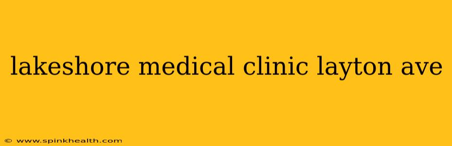 lakeshore medical clinic layton ave