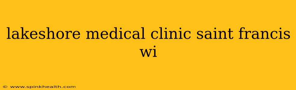 lakeshore medical clinic saint francis wi