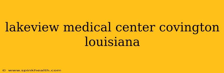 lakeview medical center covington louisiana