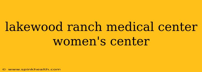 lakewood ranch medical center women's center