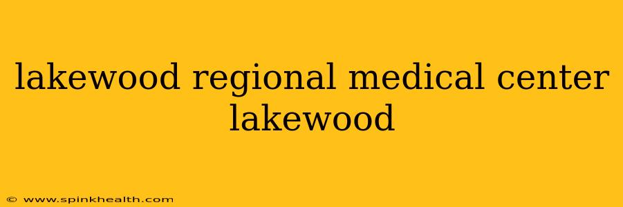 lakewood regional medical center lakewood