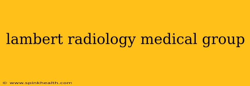 lambert radiology medical group