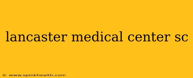 lancaster medical center sc