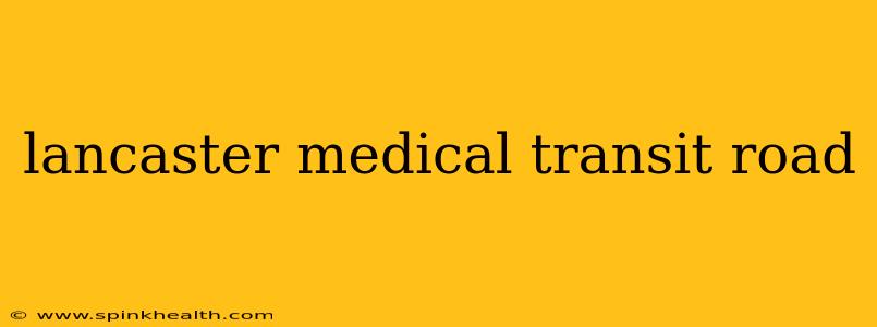 lancaster medical transit road