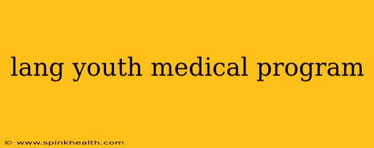 lang youth medical program
