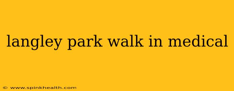 langley park walk in medical
