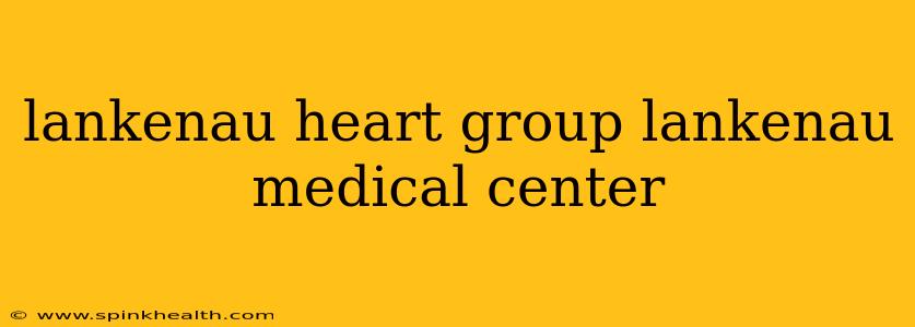 lankenau heart group lankenau medical center