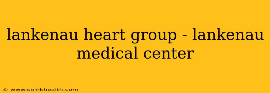 lankenau heart group - lankenau medical center