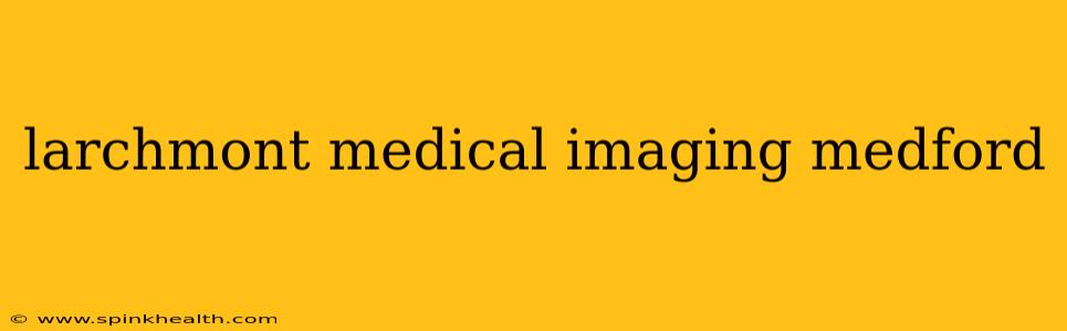larchmont medical imaging medford