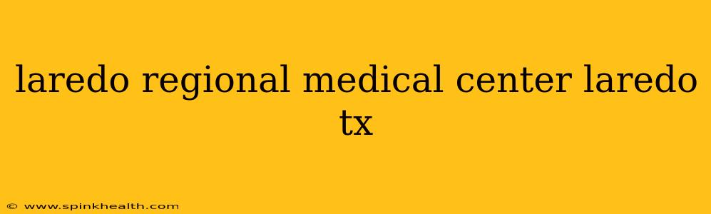 laredo regional medical center laredo tx