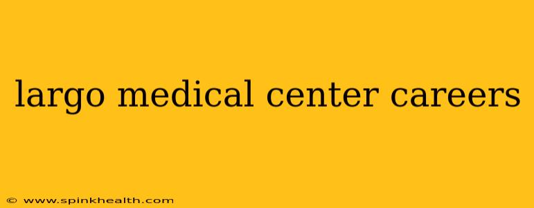 largo medical center careers