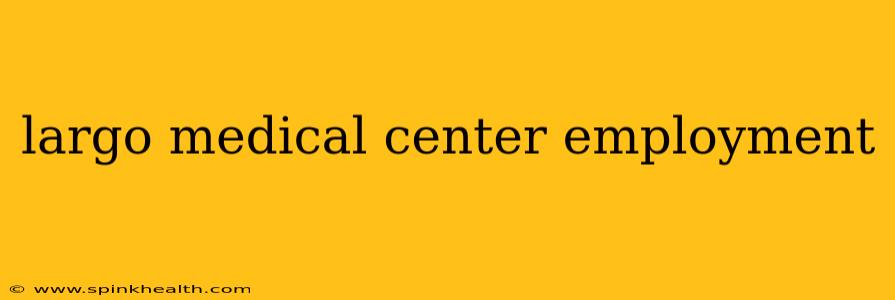 largo medical center employment