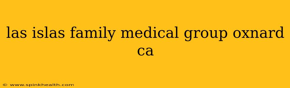 las islas family medical group oxnard ca