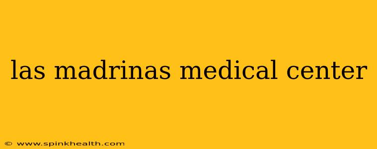 las madrinas medical center